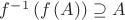 $f^{-1}\left( f\left( A\right) \right)\supseteq A$