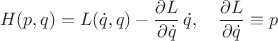 \begin{equation}\nonumber
H(p,q)=L(\dot{q},q)-\frac{\partial L}{\partial \dot{q}}\,\dot{q},
\quad \frac{\partial L}{\partial \dot{q}}\equiv p
\end{equation}