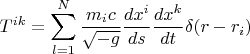 $$T^{ik}=\sum\limits_{l=1}^{N}\frac{m_ic}{\sqrt{-g}}\frac{dx^i}{ds}\frac{dx^k}{dt}\delta(r-r_i)$$