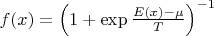 $f(x)=\left(1+\exp \frac{E(x)-\mu}{T}\right)^{-1}$