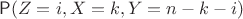 $\mathsf P(Z=i, X=k, Y=n-k-i)$