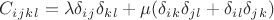 $$C_i_j_k_l=\lambda\delta_i_j \delta_k_l+\mu(\delta_i_k \delta_j_l+\delta_i_l \delta_j_k)$$