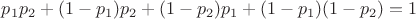 $p_1p_2+(1-p_1)p_2+(1-p_2)p_1+(1-p_1)(1-p_2)=1$