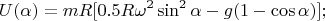 $$U(\alpha)=mR[0.5R\omega^2\sin^2\alpha-g(1-\cos\alpha)];$$