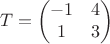 $$T=\begin{pmatrix}-1&4\\1&3\end{pmatrix}$$
