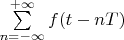 $\sum\limits_{n=-\infty}^{+\infty}f(t-nT)$