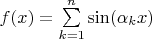 $f(x) = \sum\limits_{k=1}^n \sin (\alpha_k x)$