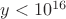$y<10^{16}$ $y<10^{16}$