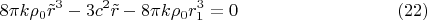 $$8\pi k\rho_0\tilde r^3-3c^2\tilde r-8\pi k\rho_0r_1^3=0\eqno(22)$$