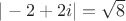 $|-2+2i|=\sqrt{8}$