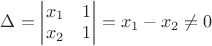 $\Delta=\begin{vmatrix} x_1 & 1\\ x_2 & 1\end{vmatrix}=x_1-x_2 \ne 0$