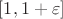 $[1,1+\varepsilon]$
