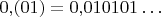 $0{,}(01)=0{,}010101\ldots$