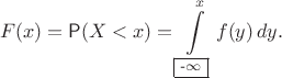 $$F(x) = \mathsf P(X < x) = \int\limits_{\textrm{\boxed{\normalsize$-\infty$}}}^x f(y)\,dy.$$