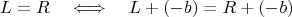 $$L=R\quad\Longleftrightarrow\quad L+(-b)=R+(-b)$$