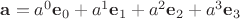 $\mathbf a=a^0\mathbf e_0+a^1\mathbf e_1+a^2\mathbf e_2+a^3\mathbf e_3$