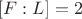 $[F:L]=2$