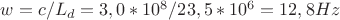 $w=c/L_d=3,0*10^8/23,5*10^6=12,8Hz$