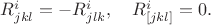 $R^i_{jkl}=-R^i_{jlk}, \quad R^i_{[jkl]}=0.$