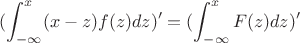 $$(\int_{-\infty}^{x} (x-z)f(z) dz)'=(\int_{-\infty}^{x} F(z)dz)'$$