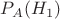 $P_{A}(H_{1})$