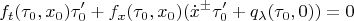 $$f_t(\tau_0,x_0)\tau_0'+f_x(\tau_0,x_0)(\dot x^\pm\tau_0'+q_\lambda(\tau_0,0))=0$$