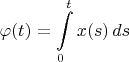 \[
\varphi (t) = \int\limits_0^t {x(s)\,ds} 
\]