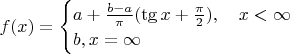 $f(x) = \begin{cases} a + \frac{b-a}{\pi}(\tg x + \frac{\pi}{2}),\quad x<\infty\\ b, x=\infty \end{cases}$