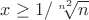 $x\ge1/\sqrt[n^2]{n}$