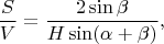 $$\frac{S}{V}=\frac{2\sin\beta}{H\sin(\alpha+\beta)},$$