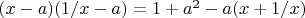 $(x-a)(1/x-a) = 1+a^2-a(x+1/x)$