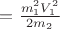 $ = \frac {m_1^2V_1^2}{2m_2}$