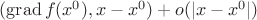 $(\operatorname{grad}f(x^0),x-x^0)+o(|x-x^0|)$