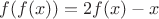 $f(f(x)) = 2f(x) - x$