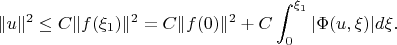 $$\|u\|^{2}\leq C\|f(\xi_{1})\|^{2}=C\|f(0)\|^{2}+C\int_{0}^{\xi_{1}}|\Phi(u,\xi)|d\xi.$$