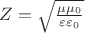$Z=\sqrt{\frac{\mu \mu_0}{\varepsilon \varepsilon_0}}$