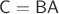 $\mathsf C=\mathsf B\mathsf A$
