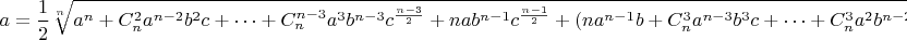 $$a=\frac{1}{2}\sqrt[n]{a^n+C_n^2a^{n-2}b^2c+\dots+C^{n-3}_na^3b^{n-3}c^{\frac{n-3}{2}}+nab^{n-1}c^{\frac{n-1}{2}}+{(na^{n-1}b+C_n^3a^{n-3}b^3c+\dots+C_n^3a^2b^{n-2}c^{\frac{n-2}{2}}+nab^{n-1}c^{\frac{n-1}{2}})}\sqrt[2]c}$$