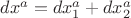 $dx^a=dx_1^a+dx_2^a$