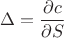 $$\Delta=\frac{\partial {c}}{\partial{S}}$$
