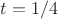 $t=1/4$