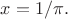 $x = 1/\pi.$
