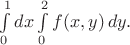 $\int\limits_0^1 dx \int\limits_0^2 f(x,y)\,dy.$