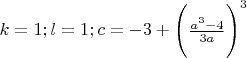 $k=1; l=1; c=-3+\Bigg( \frac{a^3-4}{3a} \Bigg)^3$