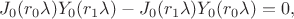 $$J_0(r_0\lambda)Y_0(r_1\lambda)-J_0(r_1\lambda)Y_0(r_0\lambda)=0,$$