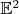 $\mathbb{E}^2}$