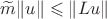 $\widetilde m\|u\|\leqslant\|Lu\|$ $\widetilde m\|u\|\leqslant\|Lu\|$
