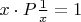 $x \cdot P \frac 1 x = 1$