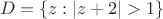 \[D = \{ z:|z + 2| > 1\} \]