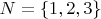 $N=\{1,2,3\}$